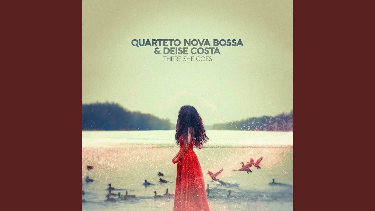 Quarteto Nova Bossa and Deise Costa - There She Goes