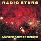 Radio Stars - Somewhere There's a Place for Us