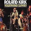 Roland Kirk - Volunteered Slavery