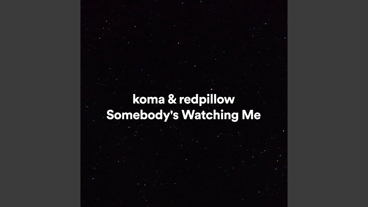 redpillow and Koma - Somebody's Watching Me