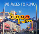 Reno Brothers - 90 Miles to Reno