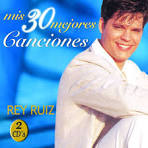 Rey Ruiz - Mis 30 Mejores Canciones