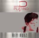 Rey Ruiz - Serie Platino