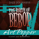 Jazz Journeys Presents the Birth of Bebop: Art Pepper