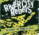 River City Rebels - No Good No Time No Pride