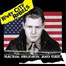 River City Rebels - Racism, Religion, and War...