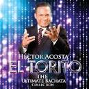 Héctor Acosta - The Ultimate Bachata Collection