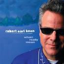 Robert Earl Keen, Jr. - What I Really Mean
