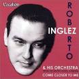 Roberto Inglez & His Orchestra - Roberto Inglez & His Orchestra: Come Closer To Me