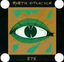 Robyn Hitchcock - Eye [Rhino]