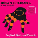 Robyn Hitchcock & the Venus 3 - Sex, Food, Death and Tarantulas