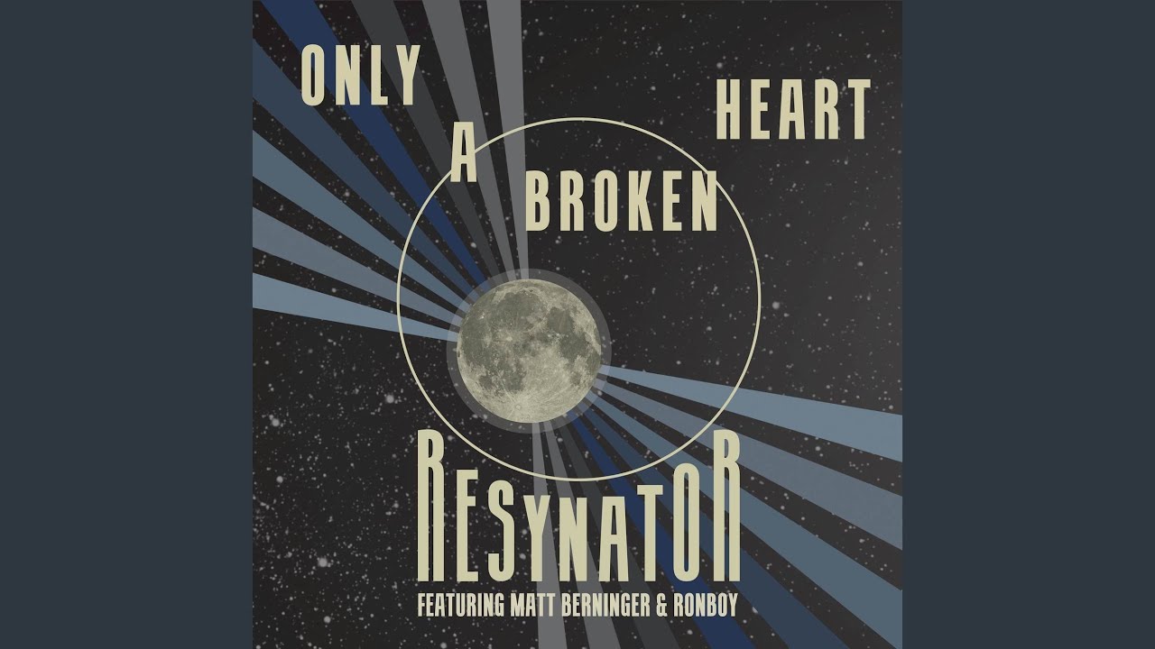 Ronboy, Resynator and Matt Berninger - Only a Broken Heart