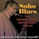 Ronnie Scott - Soho Blues: The Ronnie Scott Anthology 1956-1962