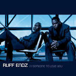 Ruff Endz - Someone to Love You/Will You Be Mine
