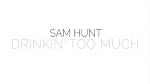 Sam Hunt - Drinkin' Too Much
