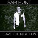 Sam Hunt - Leave the Night On