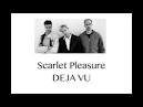 Scarlet Pleasure - Deja Vu