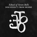 School of Seven Bells - Disconnect from Desire