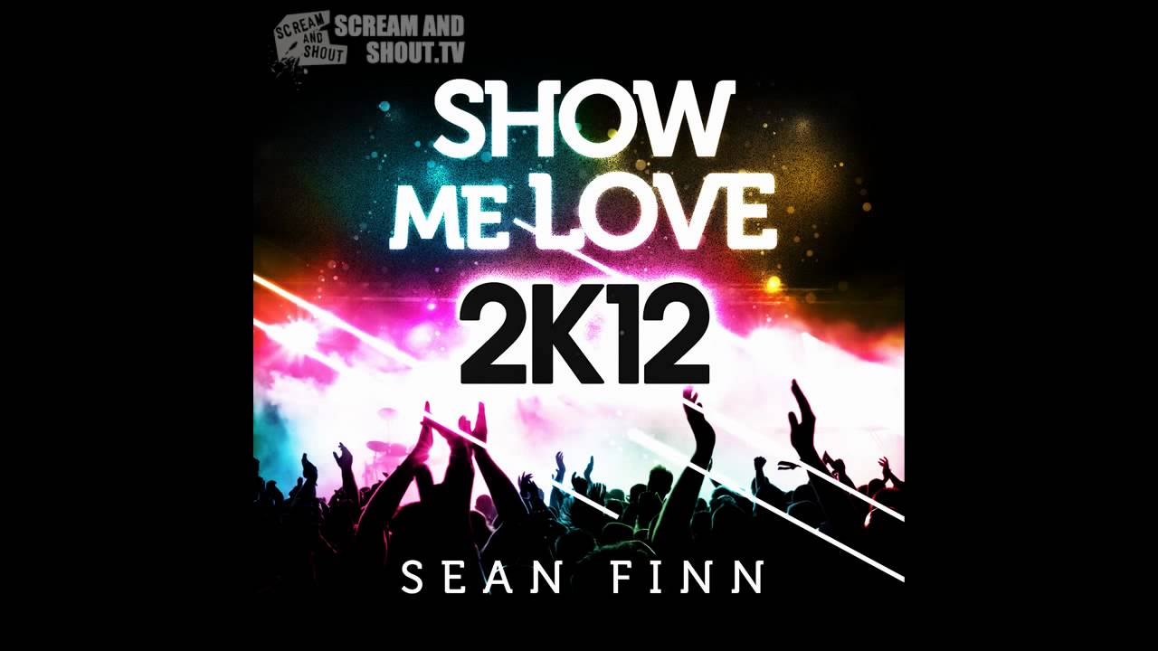 Sean Finn and Regi - Show Me Love 2K12