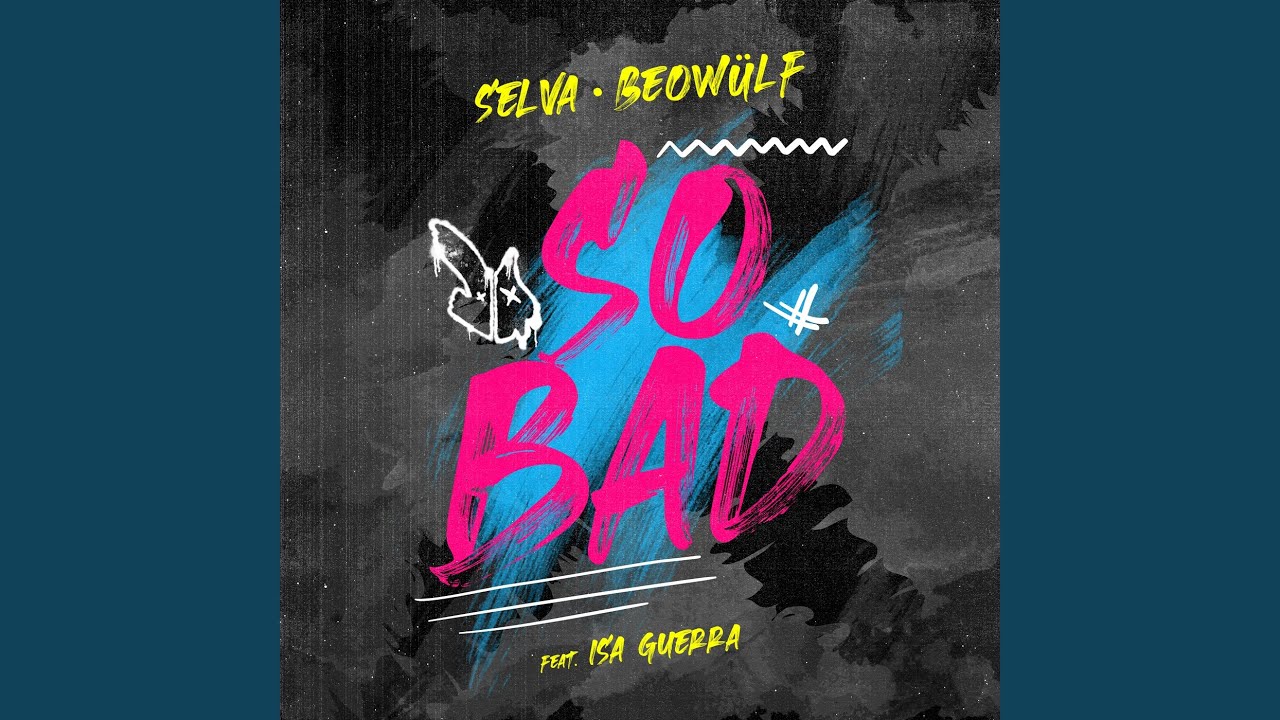 Selva, Isa Guerra and Beowulf - So Bad