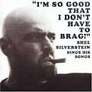Shel Silverstein - I'm So Good That I Don't Have to Brag!