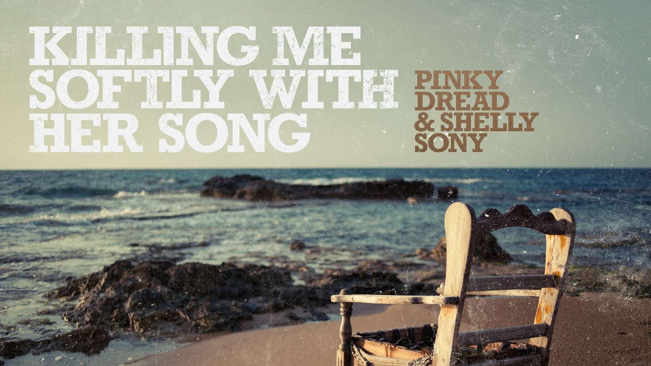 Shelly Sony and Pinky Dread - Killing Me Softly with Her Song