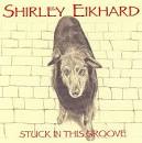 Shirley Eikhard - Stuck in This Groove