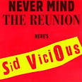 Sid Vicious - Never Mind the Reunion Here's Sid Vicious
