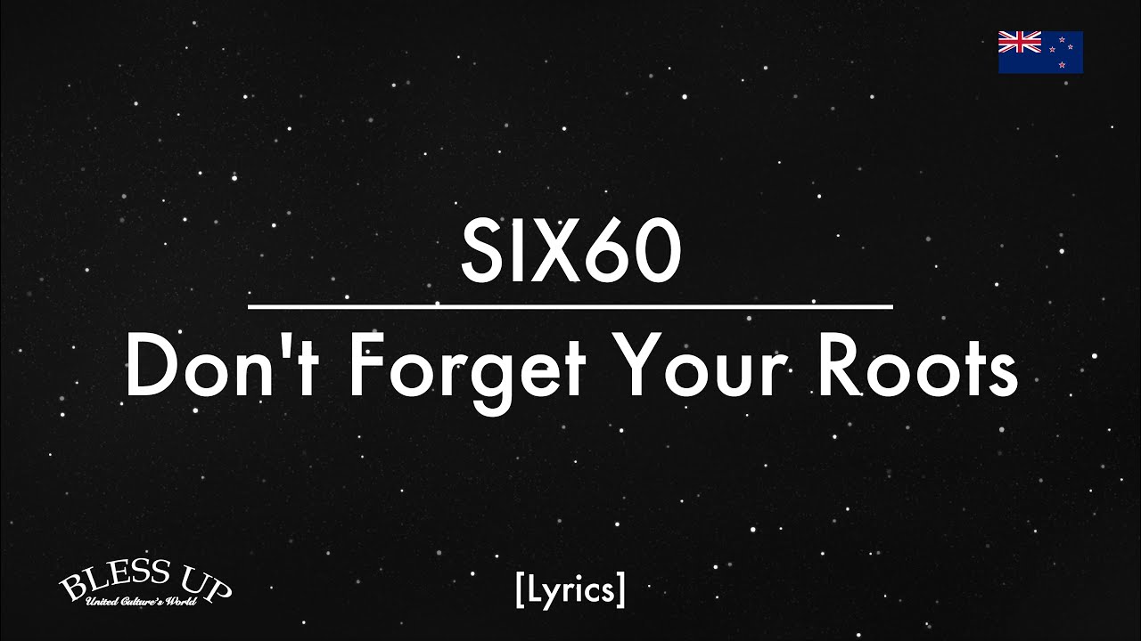 Six60 - Don't Forget Your Roots