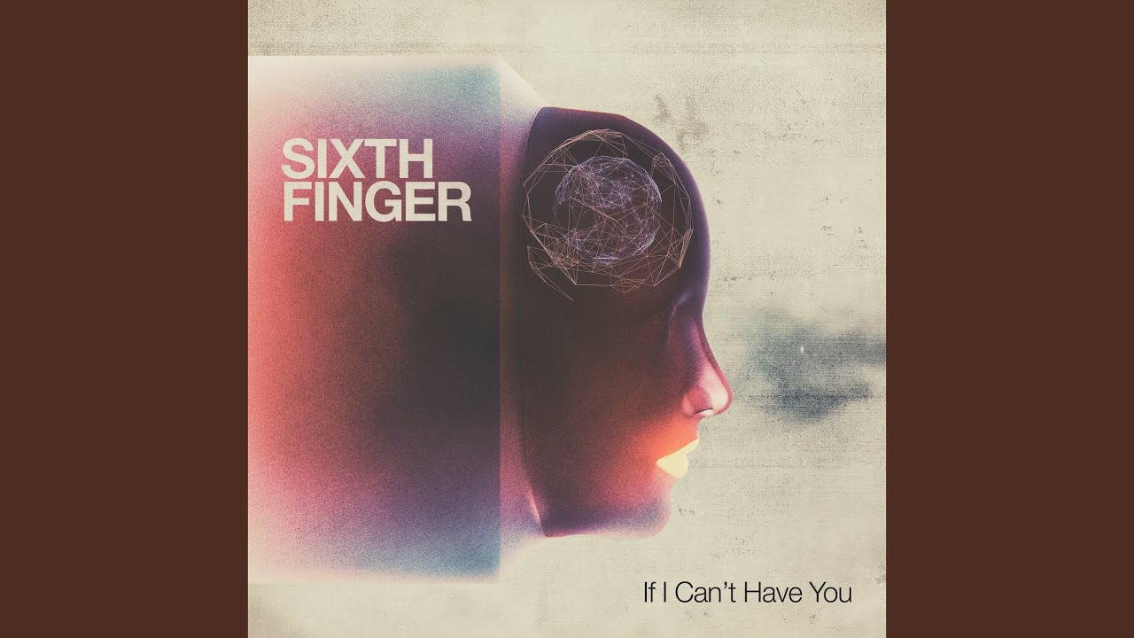 Sixth Finger - If I Can't Have You