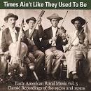 Times Ain't Like They Used to Be, Vol. 5: Early American Rural Music