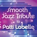 Smooth Jazz All Stars - Smooth Jazz Tribute To Patti Labelle