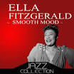Ella Fitzgerald & Her Savoy Eight - Smooth Mood