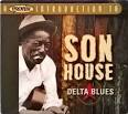 A Proper Introduction to Son House: Delta Blues