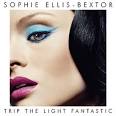 Sophie Ellis-Bextor - Trip the Light Fantastic [UK Bonus Tracks]