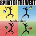 Spirit of the West - Save This House