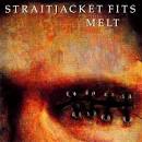 Straitjacket Fits - Melt