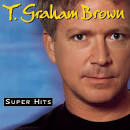 T. Graham Brown - Super Hits
