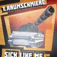 T. Raumschmiere - Sick Like Me