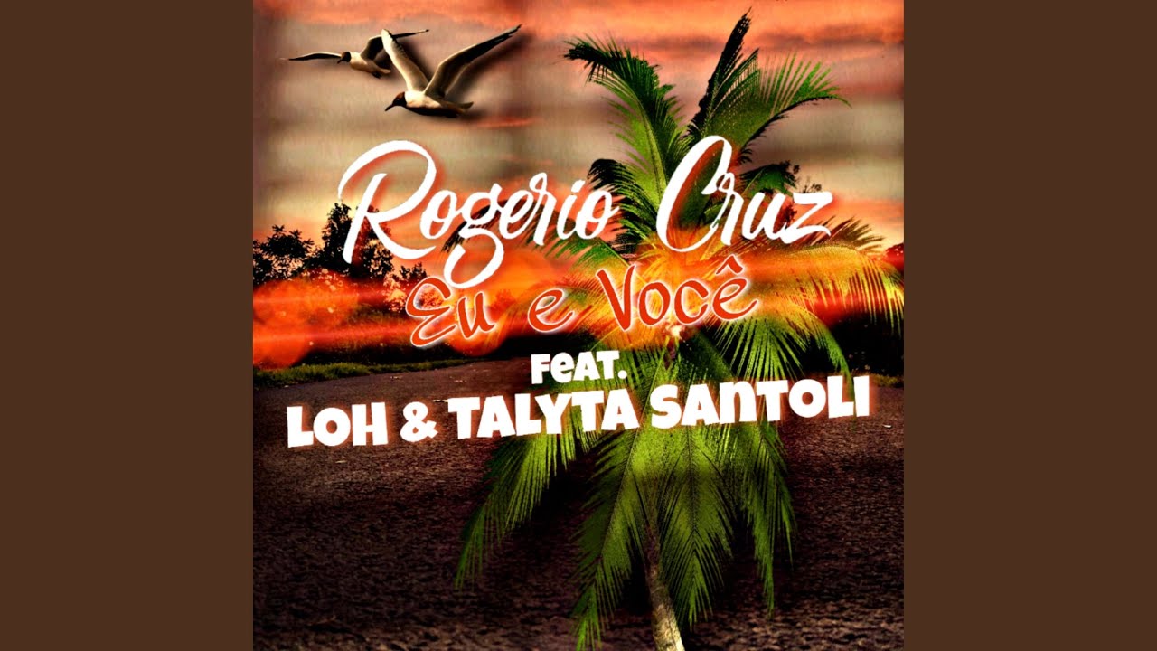 Talyta Santoli, LOH and Rogério Cruz - Eu e Você