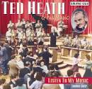 Ted Heath & His Music - Listen to My Music [Living Era]