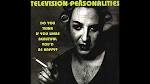 Television Personalities - Do You Think If You Were Beautiful You'd Be Happy?