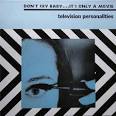 Television Personalities - Don't Cry Baby...It's Only a Movie