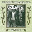 Television Personalities - Privilege [US Remastered]