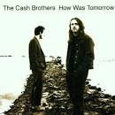 The Cash Brothers - How Was Tomorrow?