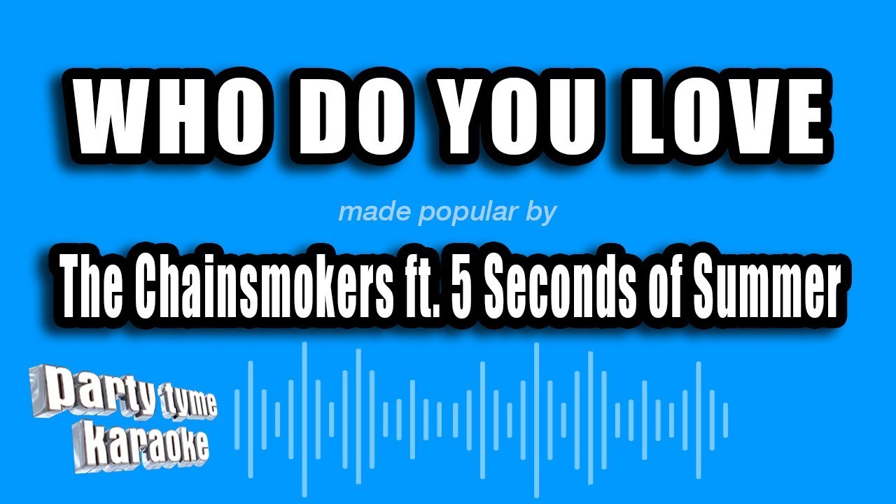Who Do You Love [Made Popular by "The Chainsmokers"]