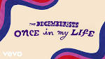 The Decemberists - Once in My Life