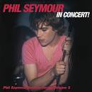 Phil Seymour - Phil Seymour in Concert!: Phil Seymour Archive Series, Vol. 3