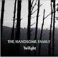 The Handsome Family - Twilight