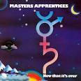 The Masters Apprentices - Now That It's Over